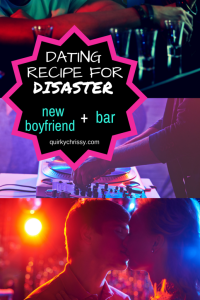 Recipe for disaster - new boyfriend plus bar.