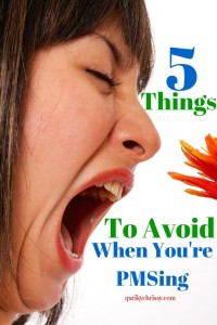 When you're PMSing, you want to steer clear of anything that might send you on attack. Avoid these 5 things, and you'll be golden.